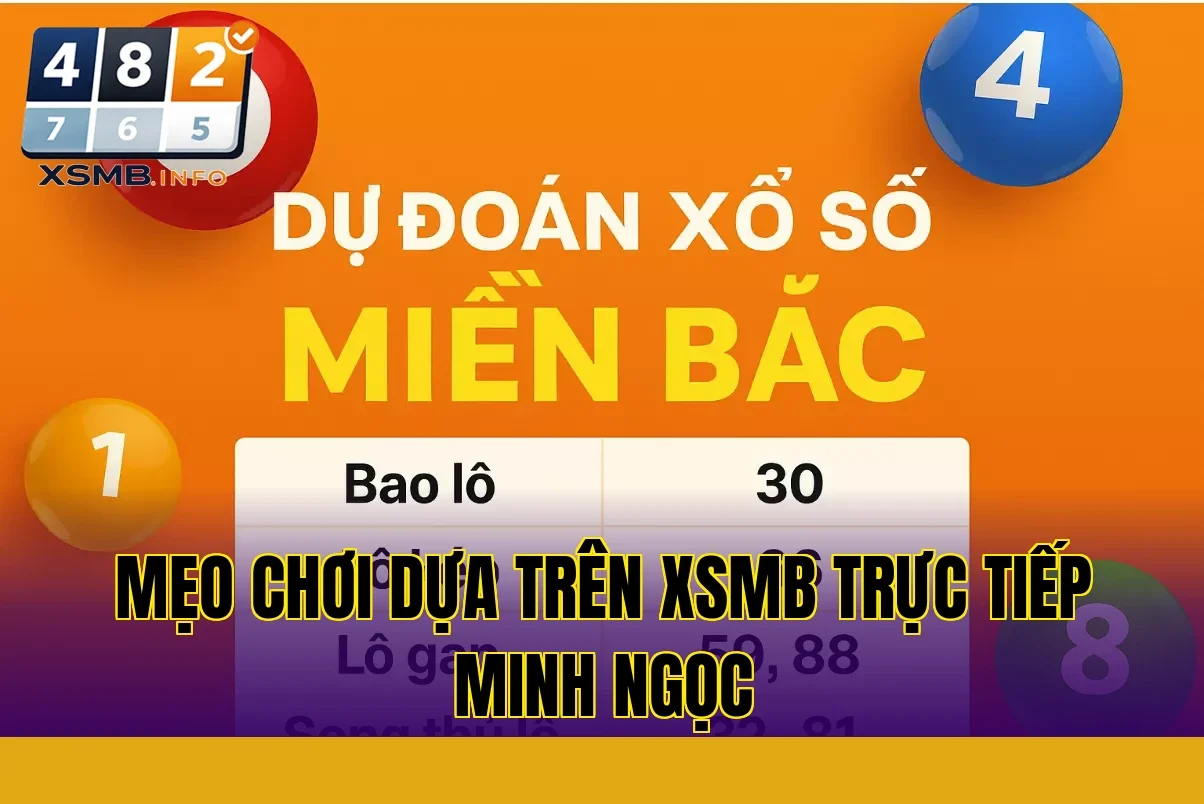 mẹo chơi dựa trên xsmb trực tiếp minh ngọc