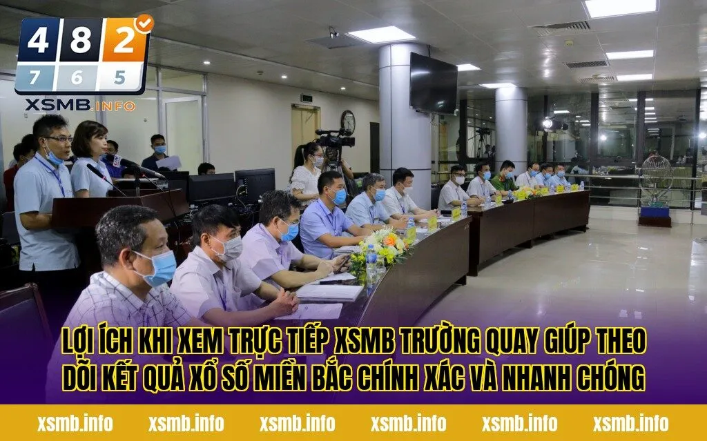 Lợi ích khi xem trực tiếp XSMB trường quay giúp theo dõi kết quả xổ số miền Bắc chính xác và nhanh chóng