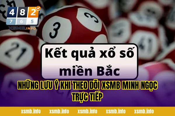 Những Lưu Ý Khi Theo Dõi XSMB Minh Ngọc Trực Tiếp
