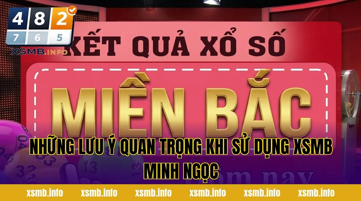 Những lưu ý quan trọng khi sử dụng XSMB Minh Ngọc