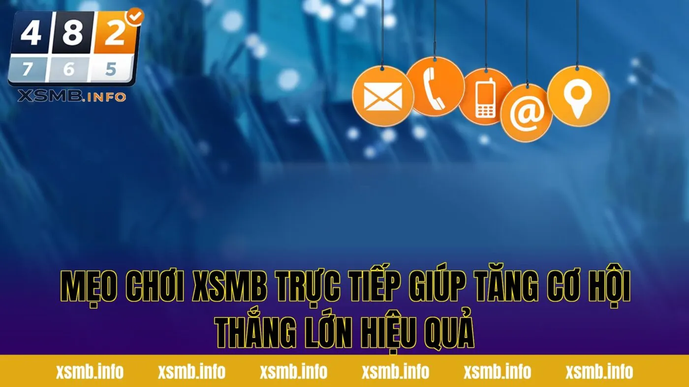 Mẹo chơi XSMB trực tiếp giúp tăng cơ hội thắng lớn hiệu quả