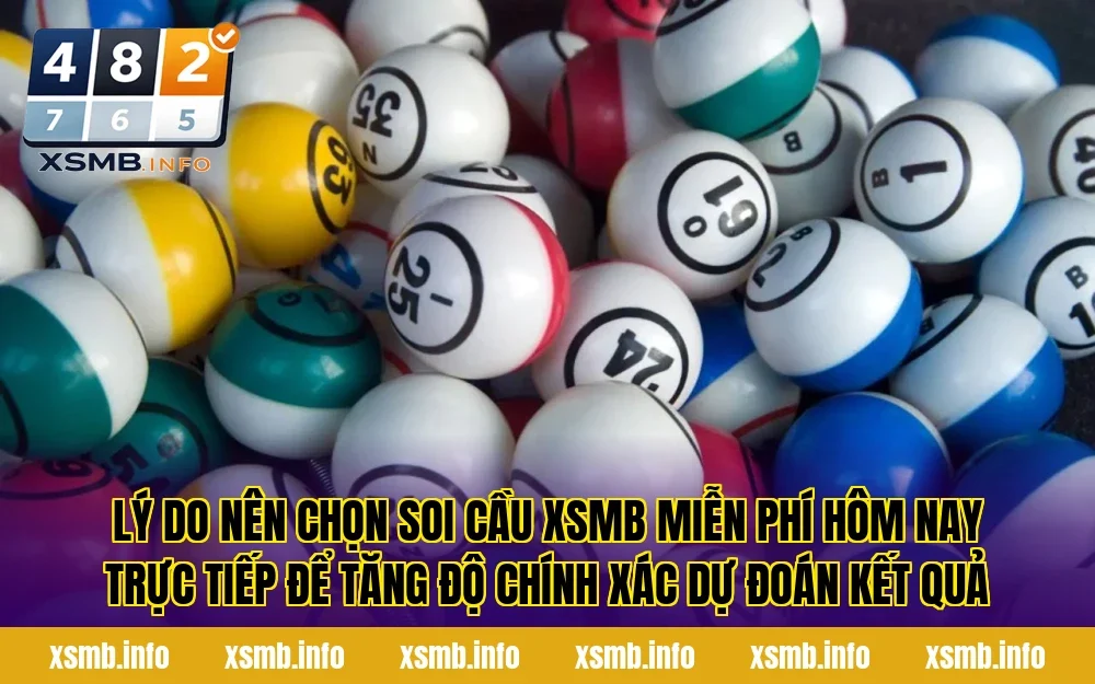 Lý do nên chọn soi cầu XSMB miễn phí hôm nay trực tiếp để tăng độ chính xác dự đoán kết quả