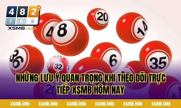Những lưu ý quan trọng khi theo dõi trực tiếp XSMB hôm nay