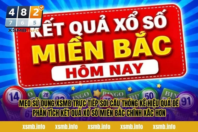 Mẹo sử dụng XSMB trực tiếp soi cầu thống kê hiệu quả để phân tích kết quả xổ số miền Bắc chính xác hơn