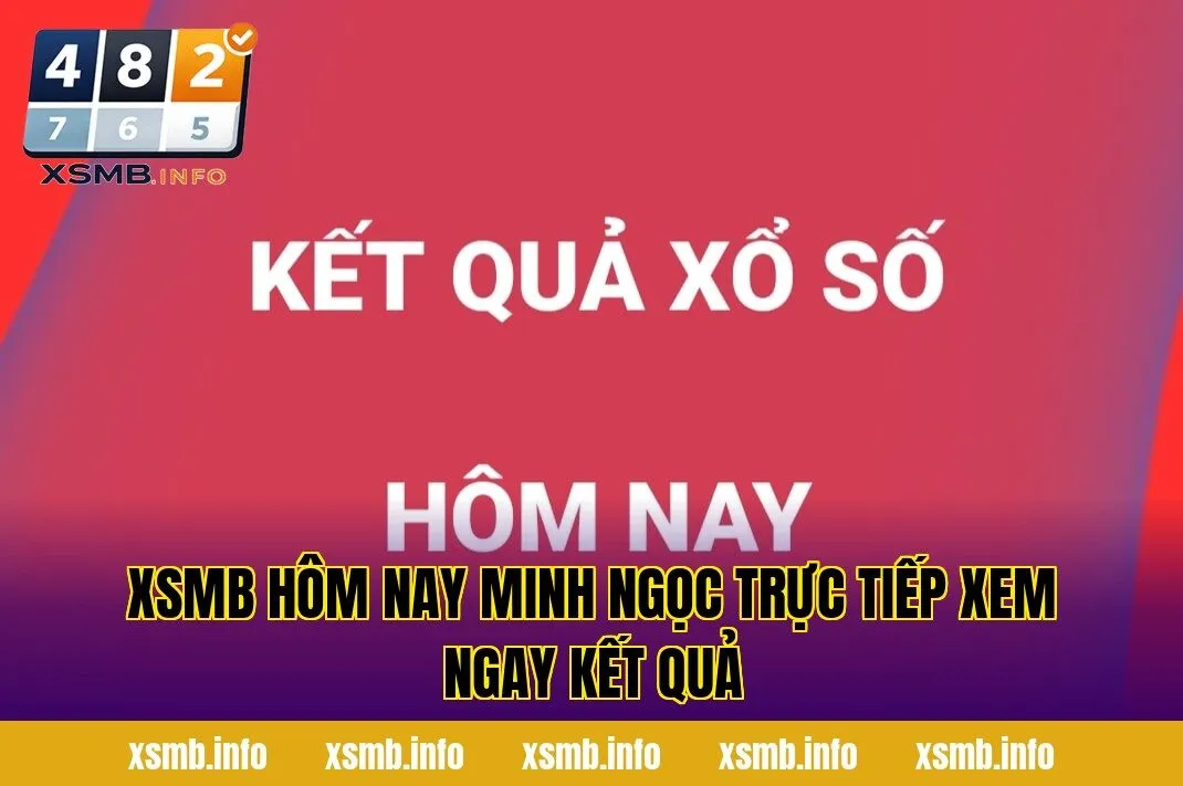 XSMB Hôm Nay Minh Ngọc Trực Tiếp Xem Ngay Kết Quả