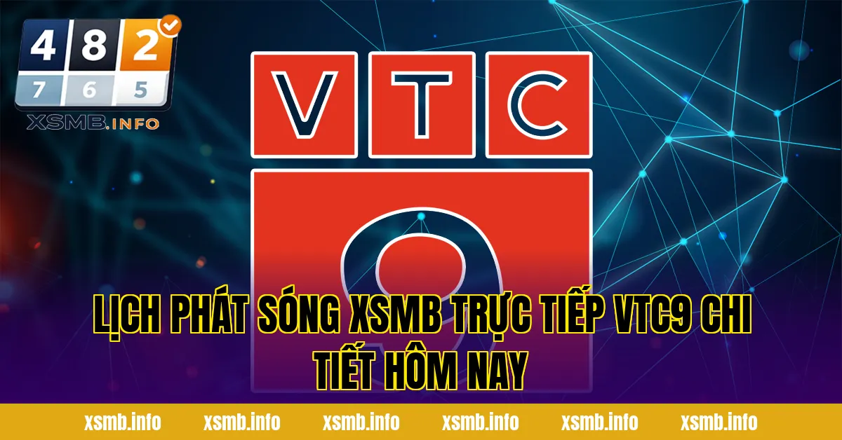 Lịch phát sóng xsmb trực tiếp VTC9 chi tiết hôm nay