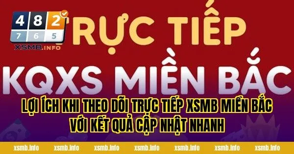 Lợi ích khi theo dõi trực tiếp XSMB miền Bắc với kết quả cập nhật nhanh