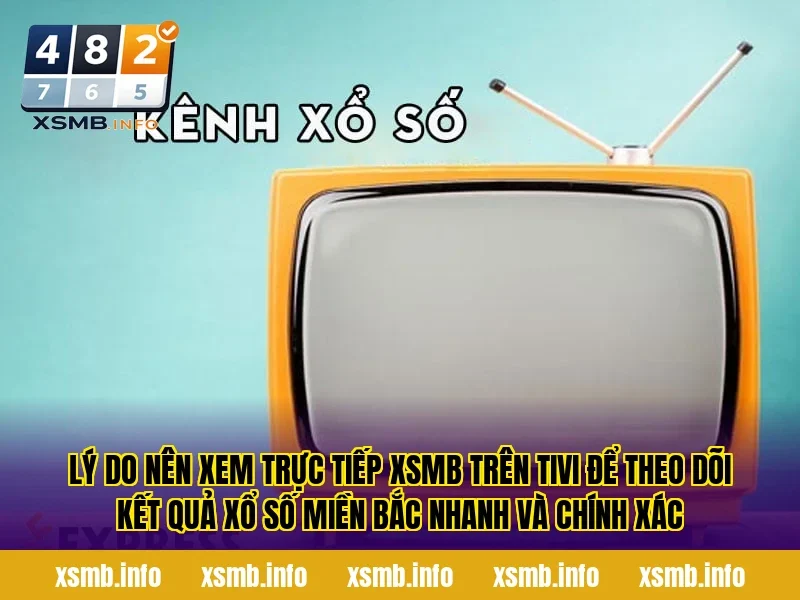 Lý do nên xem trực tiếp XSMB trên tivi để theo dõi kết quả xổ số miền Bắc nhanh và chính xác