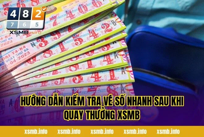 Hướng dẫn kiểm tra vé số nhanh sau khi quay thưởng XSMB