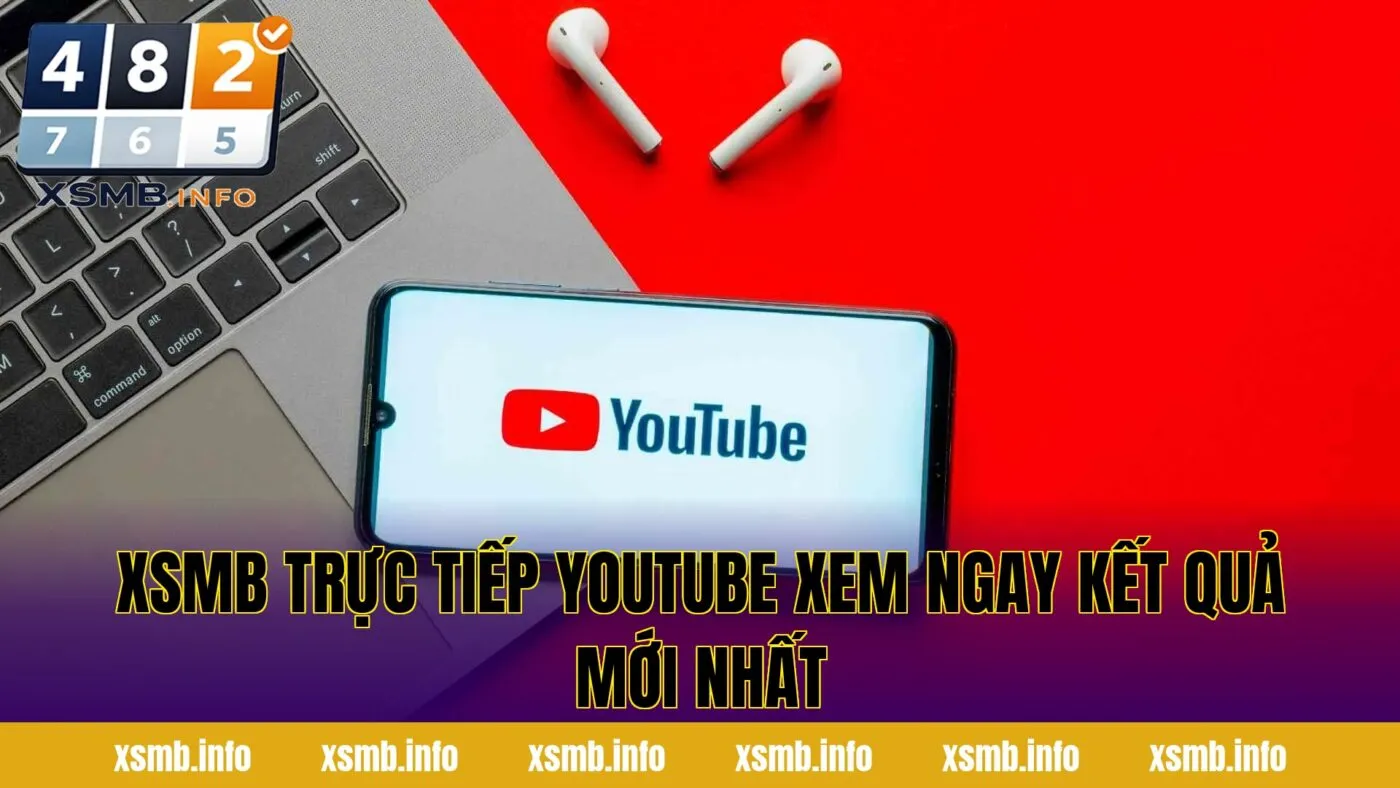 XSMB Trực Tiếp YouTube Xem Ngay Kết Quả Mới Nhất