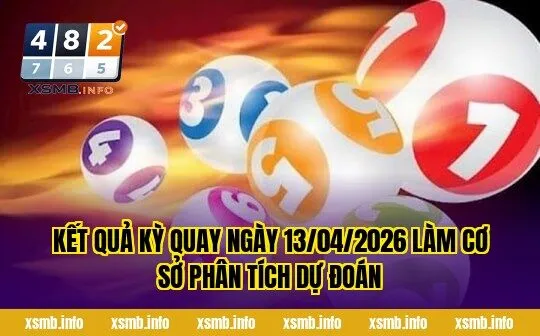Kết quả kỳ quay ngày 13/04/2026 làm cơ sở phân tích dự đoán