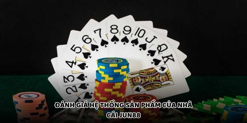 Đánh giá hệ thống sản phẩm của nhà cái Jun88