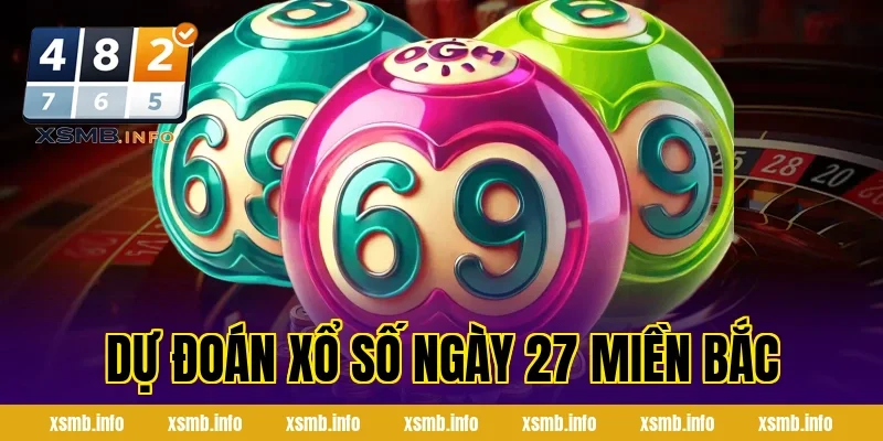 dự đoán xổ số ngày 27 miền bắc