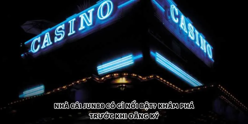Nhà Cái Jun88 Có Gì Nổi Bật? Khám Phá Trước Khi Đăng Ký