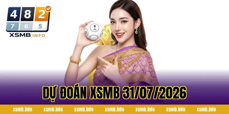 Dự Đoán XSMB 31/07/2026