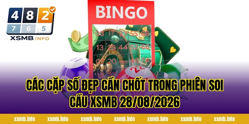 Các Cặp Số Đẹp Cần Chốt Trong Phiên Soi Cầu XSMB 28/08/2026