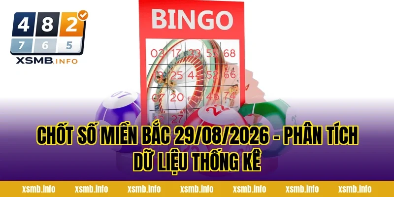 Chốt Số Miền Bắc 29/08/2026 – Phân Tích Dữ Liệu Thống Kê