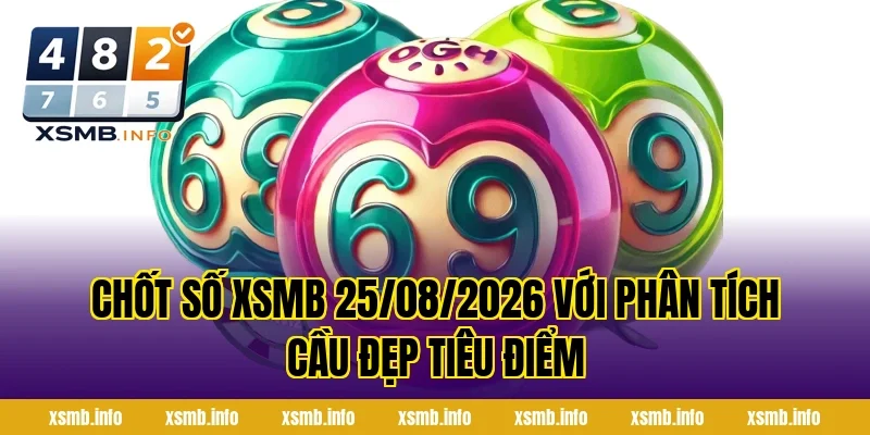 Chốt Số XSMB 25/08/2026 Với Phân Tích Cầu Đẹp Tiêu Điểm