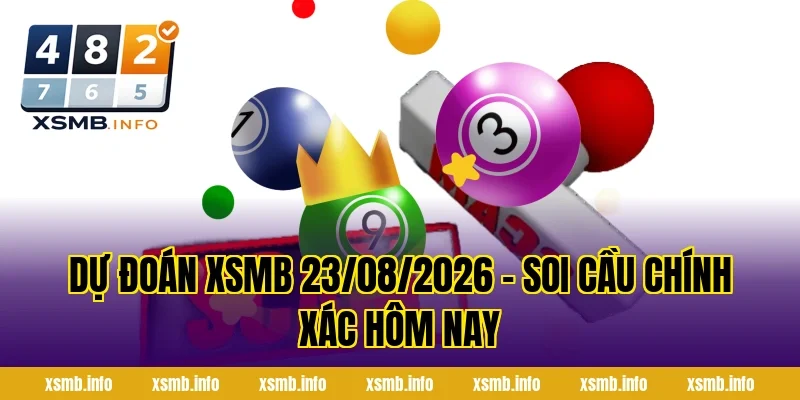 Dự Đoán XSMB 23/08/2026 – Soi Cầu Chính Xác Hôm Nay