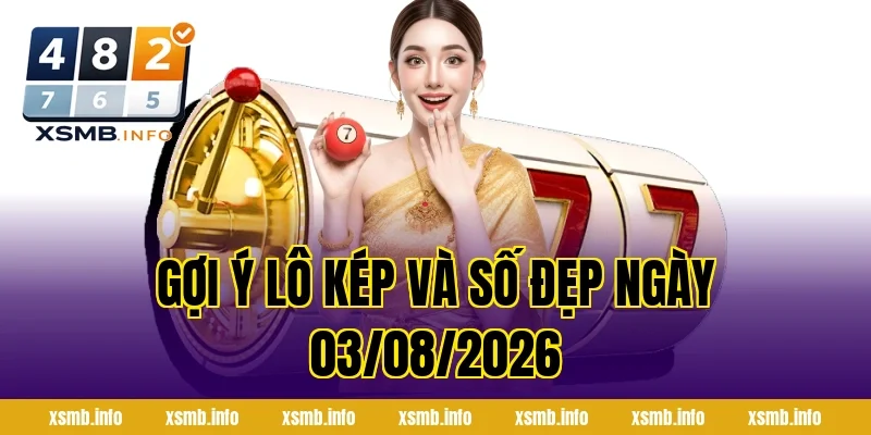 Gợi Ý Lô Kép và Số Đẹp Ngày 03/08/2026
