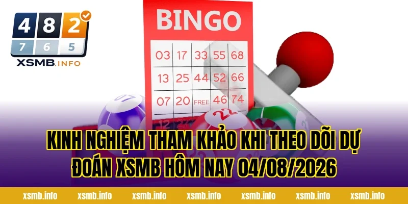 Kinh nghiệm tham khảo khi theo dõi Dự Đoán XSMB Hôm Nay 04/08/2026