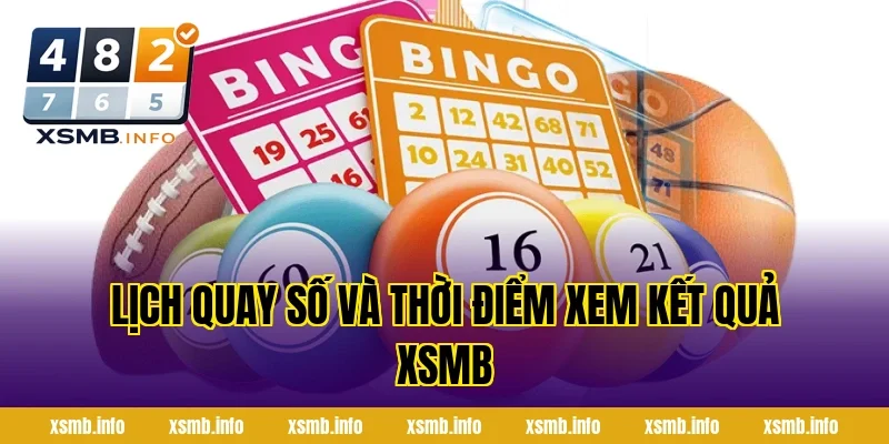 Lịch Quay Số Và Thời Điểm Xem Kết Quả XSMB