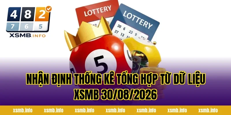Nhận Định Thống Kê Tổng Hợp Từ Dữ Liệu XSMB 30/08/2026