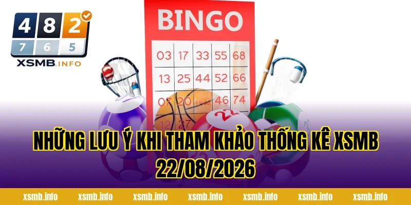 Những Lưu Ý Khi Tham Khảo Thống Kê XSMB 22/08/2026