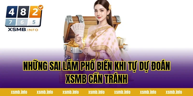 Những Sai Lầm Phổ Biến Khi Tự Dự Đoán XSMB Cần Tránh