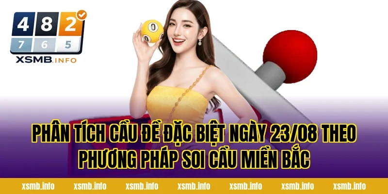 Phân Tích Cầu Đề Đặc Biệt Ngày 23/08 Theo Phương Pháp Soi Cầu Miền Bắc