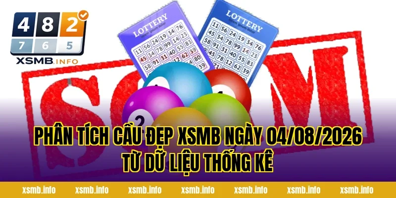 Phân tích cầu đẹp XSMB ngày 04/08/2026 từ dữ liệu thống kê
