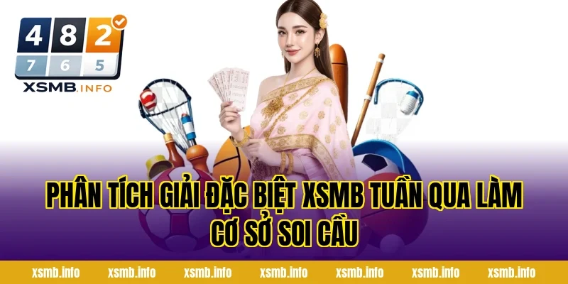 Phân Tích Giải Đặc Biệt XSMB Tuần Qua Làm Cơ Sở Soi Cầu