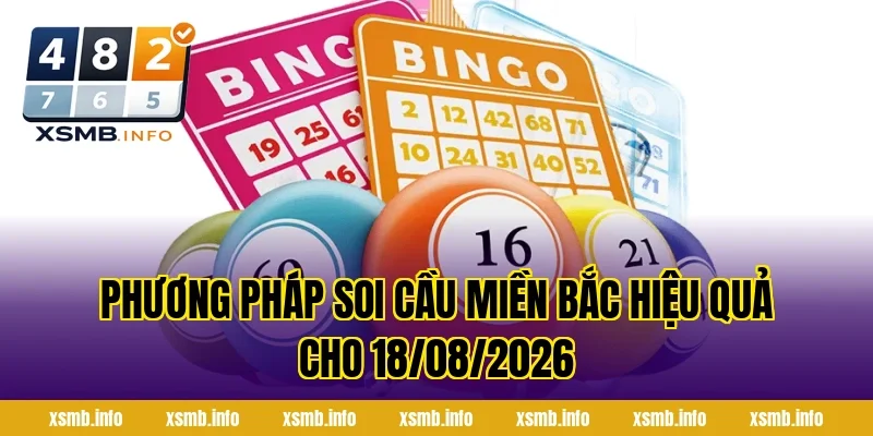 Phương Pháp Soi Cầu Miền Bắc Hiệu Quả Cho 18/08/2026