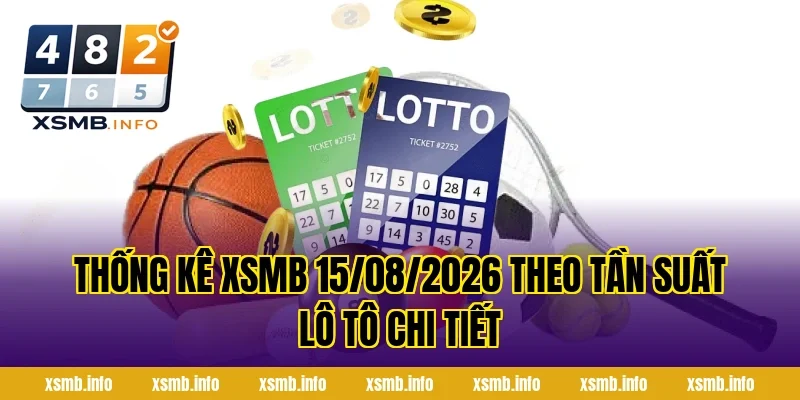 Thống Kê XSMB 15/08/2026 theo tần suất lô tô chi tiết