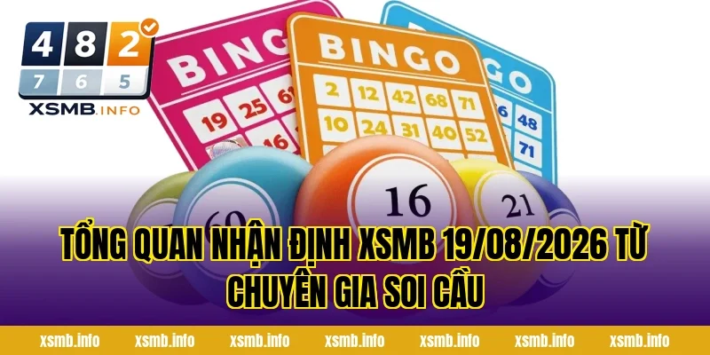 Tổng quan Nhận Định XSMB 19/08/2026 từ chuyên gia soi cầu