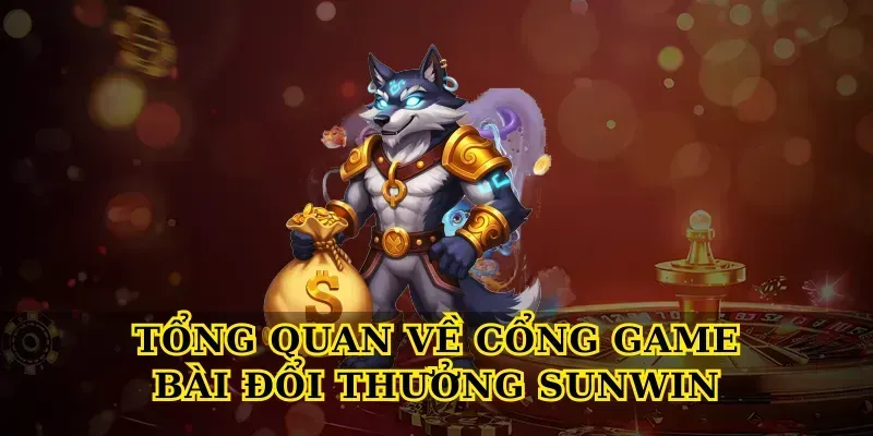 Tổng quan về cổng game bài đổi thưởng Sunwin
