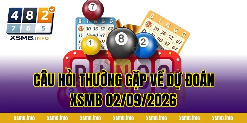 Câu Hỏi Thường Gặp Về Dự Đoán XSMB 02/09/2026