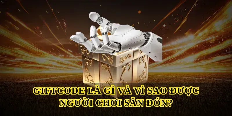 Giftcode là gì và vì sao được người chơi săn đón?