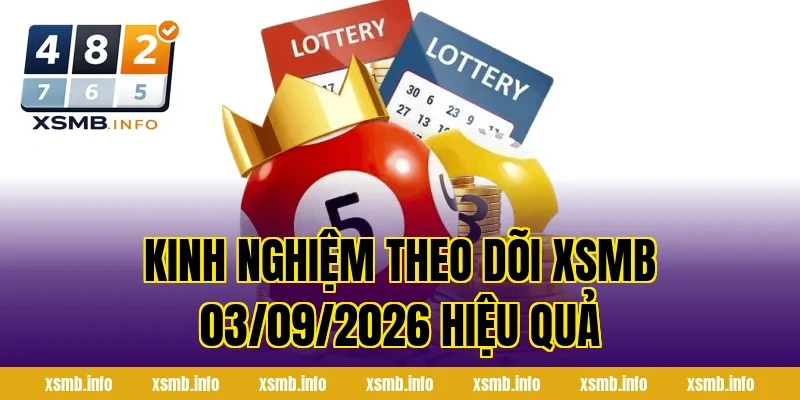 Kinh nghiệm theo dõi XSMB 03/09/2026 hiệu quả
