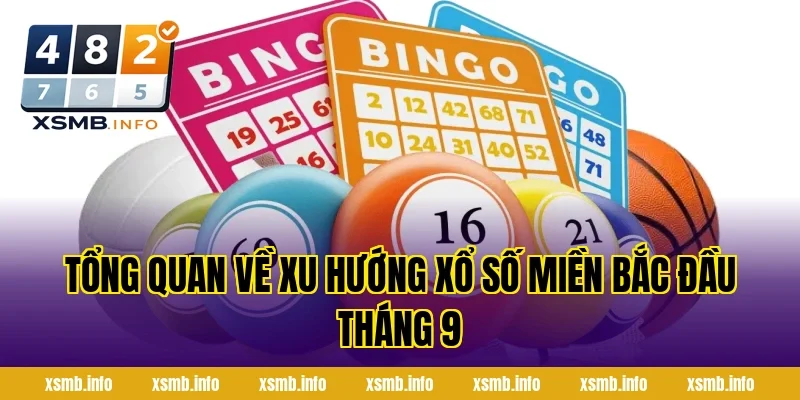 Tổng Quan Về Xu Hướng Xổ Số Miền Bắc Đầu Tháng 9