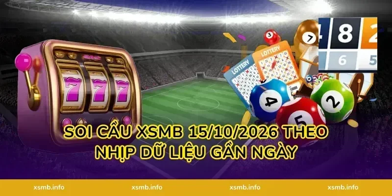 Soi Cầu XSMB 15/10/2026 theo nhịp dữ liệu gần ngày