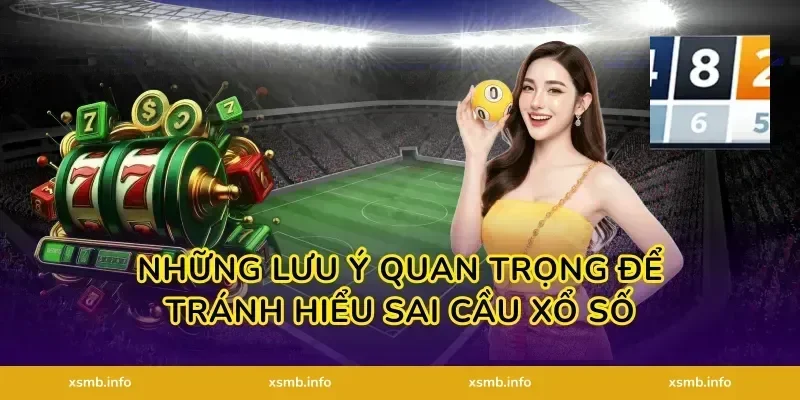 Những lưu ý quan trọng để tránh hiểu sai cầu xổ số